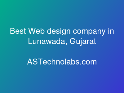 Best Web design company in Lunawada, Gujarat  at ASTechnolabs.com